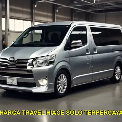 harga travel hiace solo terpercaya